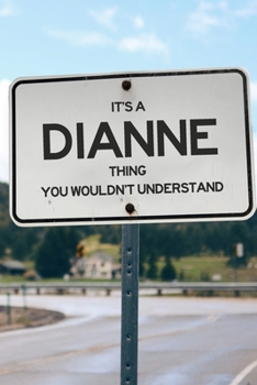 Paperback It's a Dianne Thing You Wouldn't Understand: 6x9" Dot Bullet Notebook/Journal Funny Gift Idea Book