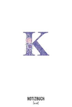 Notizbuch liniert: Buchstabe K Monogramm - Notizheft liniert • Personalisiertes Buchstaben Initial Namen Notizbuch • 120 Seiten (DIN A5 / 15x22cm) ... Schreibheft, Tage (German Edition)