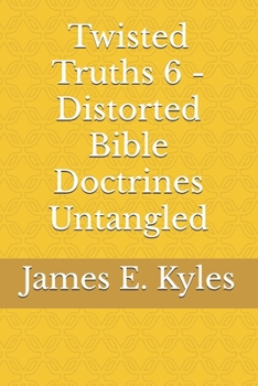Paperback Twisted Truths 6 - Distorted Bible Doctrines Untangled Book