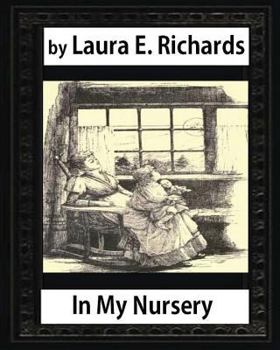 Paperback In My Nursery (1890), by Laura E. Richards (children classics-illustrated) Book