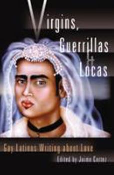 Paperback Virgins, Guerrillas, and Locas: Gay Latinos Writing about Love Book