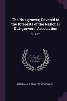 The Nut-Grower; Devoted to the Interests of the National Nut-Growers' Association: V.14-17