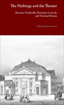 Hardcover The Heibergs and the Theater: Between Vaudeville, Romantic Comedy and National Drama Book