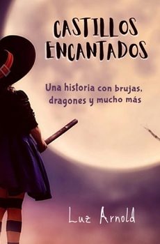 Paperback Castillos Encantados: Una historia de brujas, dragones y mucho más [Spanish] Book