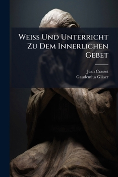 Paperback Weiß Und Unterricht Zu Dem Innerlichen Gebet Book