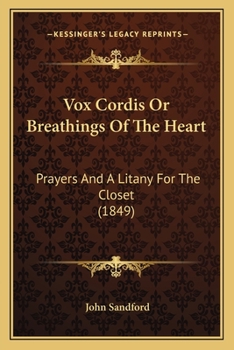 Paperback Vox Cordis Or Breathings Of The Heart: Prayers And A Litany For The Closet (1849) Book