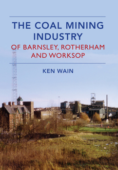 Paperback The Coal Mining Industry in Barnsley, Rotherham and Worksop Book
