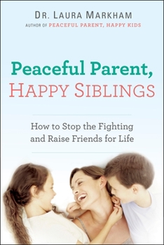 Paperback Peaceful Parent, Happy Siblings: How to Stop the Fighting and Raise Friends for Life Book
