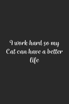 Paperback I work hard so my Cat can have a better life.: Lined Notebook / Journal Gift, 100 Pages, 6x9, Soft Cover, Matte Finish Book