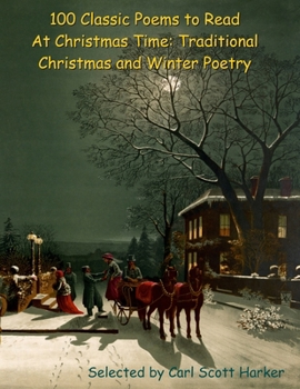 Paperback 100 Classic Poems to Read At Christmas Time: Traditional Christmas and Winter Poetry Book