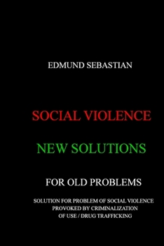 Paperback Social Violence: New Solutions for Old Problems: Solution for Problem of Social Violence Provoked by Criminalization of Use / Drug Traf Book