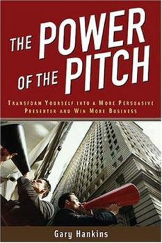Paperback The Power of the Pitch: Transform Yourself Into a Persuasive Presenter and Win More Business Book
