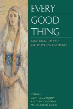 Hardcover Every Good Thing: Talks from the 1997 Byu Women's Conference Book