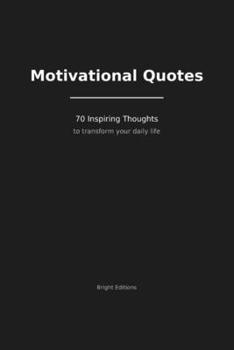 Motivational Quotes: 70 Inspiring Thoughts to Transform Your Daily Life (French Edition)