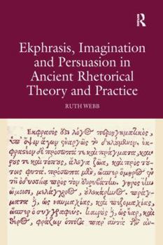 Paperback Ekphrasis, Imagination and Persuasion in Ancient Rhetorical Theory and Practice Book