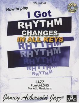 I Got Rhythm: Changes in All Keys - Book #47 of the Aebersold Play-A-Long