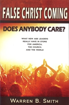 Paperback False Christ Coming: Does Anybody Care?: What New Age Leaders Really Have in Store for America, the Church, and the World Book