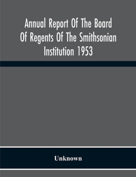 Annual Report Of The Board Of Regents Of The Smithsonian Institution 1953