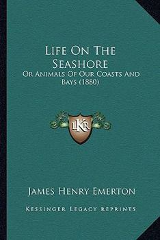 Paperback Life On The Seashore: Or Animals Of Our Coasts And Bays (1880) Book