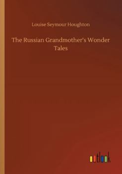 The Russian Grandmother's Wonder Tales
