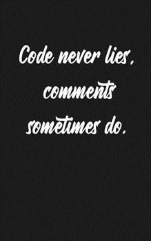 Paperback Code Never Lies, Comments Sometimes Do: Lined Journal for Programmers, Computer and Software Engineers (Gift Notebook) Book