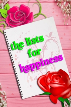 Paperback The lists for happiness journal: Week by week Journaling Inspiration for Positivity, Balance, and Joy (6*9 in 100 pages). Book