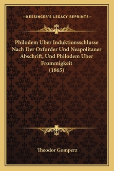 Paperback Philodem Uber Induktionsschlusse Nach Der Oxforder Und Neapolitaner Abschrift, Und Philodem Uber Frommigkeit (1865) [German] Book