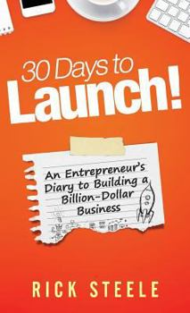 Hardcover 30 Days to Launch!: An Entrepreneurs Diary to Building a Billion Dollar Business Book