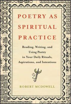 Paperback Poetry as Spiritual Practice: Reading, Writing, and Using Poetry in Your Daily Rituals, Aspirations, and Intentions Book