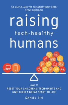 Paperback Raising Tech-Healthy Humans: How to reset your children's tech-habits and give them a great start to life Book