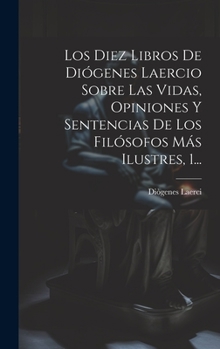 Hardcover Los Diez Libros De Diógenes Laercio Sobre Las Vidas, Opiniones Y Sentencias De Los Filósofos Más Ilustres, 1... [Spanish] Book