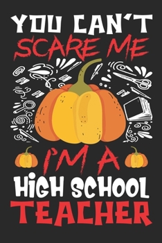 Paperback You Can't Scare Me I'm A High School Teacher: Teacher Halloween Notebook Book