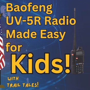Paperback Baofeng UV-5R Radio Made Easy for Kids with Trail Tales! Book