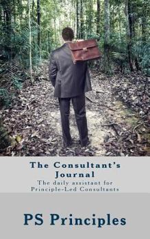 The Consultant's Journal: The daily assistant for Principle-Led Consultants