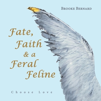 Paperback Fate, Faith & a Feral Feline: Choose Love Book