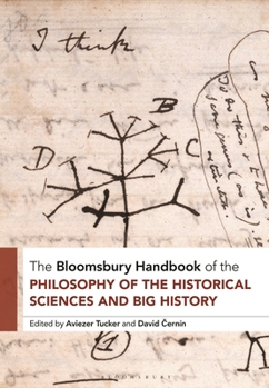 The Bloomsbury Handbook of Big History: The Philosophy of the Historical Sciences (Bloomsbury Handbooks)
