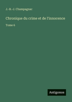Chronique du crime et de l'innocence: Tome 6 (French Edition)
