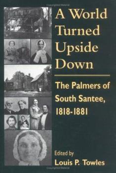 Hardcover A World Turned Upside Down: The Palmers of South Santee, 1818-1881 Book