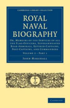 Printed Access Code Royal Naval Biography: Volume 2, Part 1: Or, Memoirs of the Services of All the Flag-Officers, Superannuated Rear-Admirals, Retired-Captains, Post-Cap Book