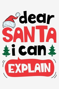 Paperback Dear Santa I Can Explain: Christmas Lined Notebook, Journal, Organizer, Diary, Composition Notebook, Gifts for Family and Friends Book