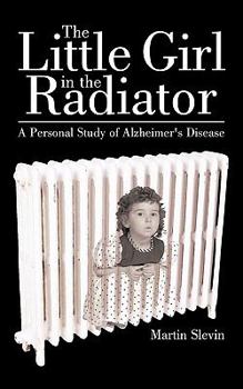 Paperback The Little Girl in the Radiator: A Personal Study of Alzheimer's Disease Book