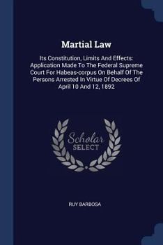 Paperback Martial Law: Its Constitution, Limits And Effects: Application Made To The Federal Supreme Court For Habeas-corpus On Behalf Of The Book