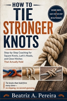 HOW TO TIE STRONGER KNOTS: Step-by-step coaching for square knots, lark’s heads, and clove hitches
