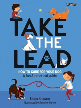 Paperback Take the Lead: How to Care for Your Dog - A Fun & Practical Guide Book