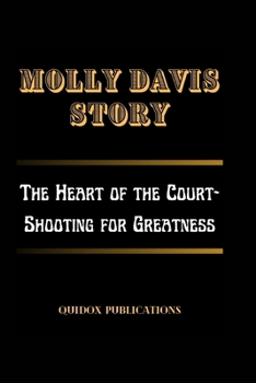 Molly Davis Story: The Heart of the Court-Shooting for Greatness