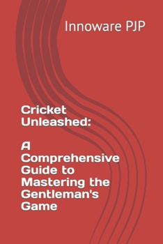 Paperback Cricket Unleashed: A Comprehensive Guide to Mastering the Gentleman's Game Book