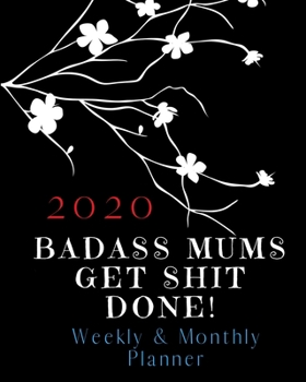 Paperback Badass Mums Get Shit Done: 2020 Weekly and Monthly Planner Book