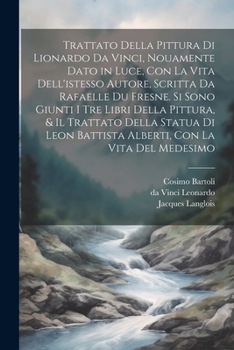Trattato della pittura di Lionardo da Vinci, nouamente dato in luce, con la vita dell'istesso autore, scritta da Rafaelle du Fresne. Si sono giunti i