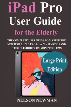 Paperback iPad Pro for Senior Citizens: THE COMPLETE USER GUIDE TO MASTER the New iPadOS 13 AND TROUBLESHOOT COMMON PROBLEMS Book