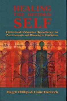 Paperback Healing the Divided Self: Clinical and Ericksonian Hypnotherapy for Dissociative Conditions Book